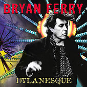 Bryan Ferry Album: “Dylanesque” Bryan Ferry Album: “Dylanesque”