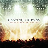 Casting Crowns Album: “The Altar and The Door Live”