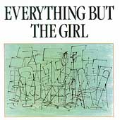 Everything but the Girl Album: “Everything But the Girl” Everything but the Girl Album: “Everything But the Girl”