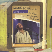 Mark Schultz Album: “Mark Schultz Live... A Night of Stories & Stories” Mark Schultz Album: “Mark Schultz Live... A Night of Stories & Stories”