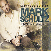 Mark Schultz Album: “Broken & Beautiful: Expanded Edition [Limited] [Sl”