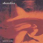 Slowdive Album: “Just For a Day” Slowdive Album: “Just For a Day”