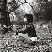 Vienna Teng Album: “Dreaming Through the Noise” Vienna Teng Album: “Dreaming Through the Noise”