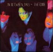 The Cure Album: “In Between Days”